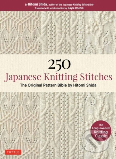 Kniha: 250 Japanese Knitting Stitches (Gayle Roehm a Hitomi Shida). Tuttle Publishing, 2018 Kniha: 250 Japanese Knitting Stitches (Gayle Roehm a Hitomi Shida). Tuttle Publishing, 2018