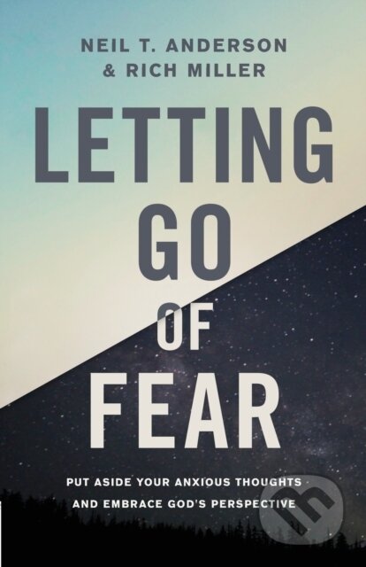 Kniha: Letting Go of Fear (Neil T. Anderson a Rich Miller). Harvest House Publishers, 2018 Kniha: Letting Go of Fear (Neil T. Anderson a Rich Miller). Harvest House Publishers, 2018
