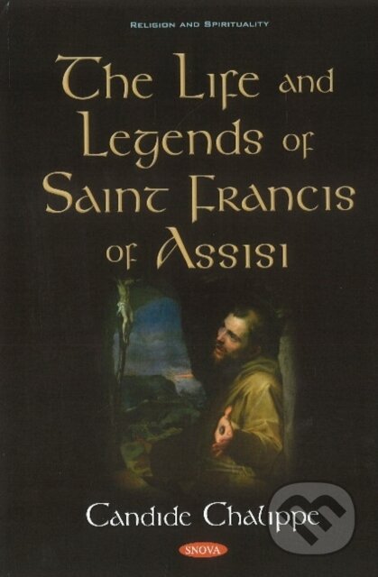 Kniha: The Life and Legends of Saint Francis of Assisi (Candide Chalippe). Nova Science, 2018 Kniha: The Life and Legends of Saint Francis of Assisi (Candide Chalippe). Nova Science, 2018