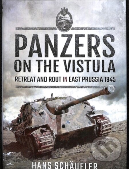 Kniha: Panzers on the Vistula (Schaufler a Hans). Pen and Sword, 2018 Kniha: Panzers on the Vistula (Schaufler a Hans). Pen and Sword, 2018