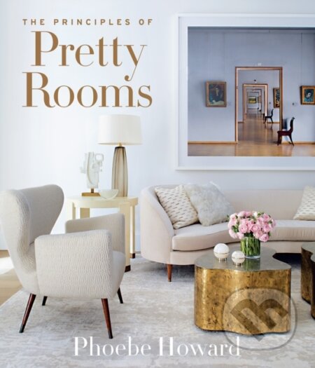 Kniha: The Principles of Pretty Rooms (Phoebe Howard). ABRAMS, 2021 Kniha: The Principles of Pretty Rooms (Phoebe Howard). ABRAMS, 2021