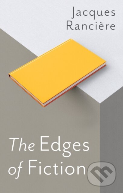 Kniha: The Edges of Fiction (Jacques Ranciere). Polity Press, 2019 Kniha: The Edges of Fiction (Jacques Ranciere). Polity Press, 2019