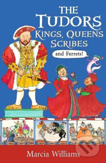 Kniha: The Tudors: Kings, Queens, Scribes and Ferrets! (Marcia Williams). Walker books, 2020 Kniha: The Tudors: Kings, Queens, Scribes and Ferrets! (Marcia Williams). Walker books, 2020