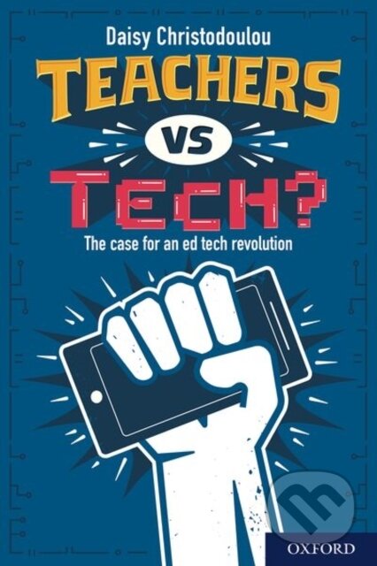 Kniha: Teachers vs Tech? (Daisy Christodoulou). Oxford University Press, 2020 Kniha: Teachers vs Tech? (Daisy Christodoulou). Oxford University Press, 2020