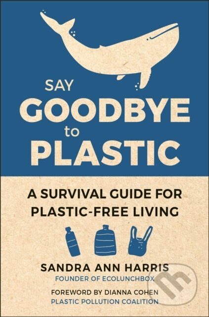 Kniha: Say Goodbye to Plastic (Sandra Ann Harris). Hatherleigh, 2020 Kniha: Say Goodbye to Plastic (Sandra Ann Harris). Hatherleigh, 2020