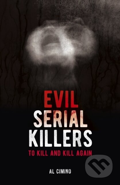 Kniha: Evil Serial Killers (Al Cimino). Arcturus, 2020 Kniha: Evil Serial Killers (Al Cimino). Arcturus, 2020