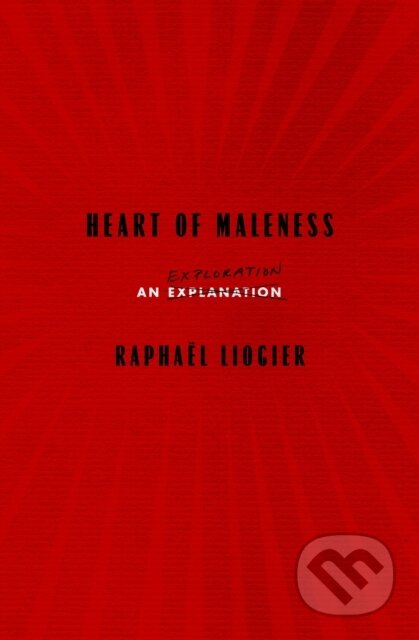 Kniha: Heart of Maleness (Raphael Liogier). Other Press, 2020 Kniha: Heart of Maleness (Raphael Liogier). Other Press, 2020