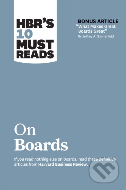 Kniha: HBR's 10 Must Reads on Boards (with bonus article "What Makes Great Boards Great" by Jeffrey A. Sonnenfeld) (Harvard Business Review, Robert S. Kaplan, Ram Charan, Linda A. Hill a Jeffrey A. Sonnenfeld). Harvard Business Review Press, 2020 Kniha: HBR's 10 Must Reads on Boards (with bonus article "What Makes Great Boards Great" by Jeffrey A. Sonnenfeld) (Harvard Business Review, Robert S. Kaplan, Ram Charan, Linda A. Hill a Jeffrey A. Sonnenfeld). Harvard Business Review Press, 2020