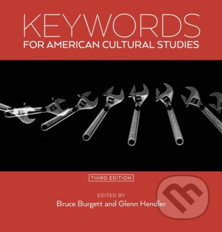 Kniha: Keywords for American Cultural Studies, Third Edition (Bruce Burgett a Glenn Hendler). New York University Press, 2020 Kniha: Keywords for American Cultural Studies, Third Edition (Bruce Burgett a Glenn Hendler). New York University Press, 2020