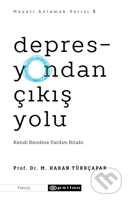 Kniha: Depresyondan ?ikis Yolu (Hayati Anlamak 1) (Hakan T?rk?apar a Asli Tun? Yilmazg??). , 2020 Kniha: Depresyondan ?ikis Yolu (Hayati Anlamak 1) (Hakan T?rk?apar a Asli Tun? Yilmazg??). , 2020