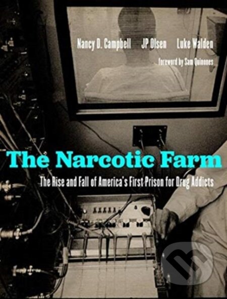 Kniha: The Narcotic Farm (James P Olsen, Sam Quinones, Nancy Campbell a Luke Walden). The University Press of Kentucky, 2021 Kniha: The Narcotic Farm (James P Olsen, Sam Quinones, Nancy Campbell a Luke Walden). The University Press of Kentucky, 2021