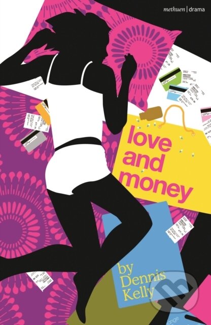 Kniha: Love and Money (Kelly Dennis). Methuen Drama, 2021 Kniha: Love and Money (Kelly Dennis). Methuen Drama, 2021