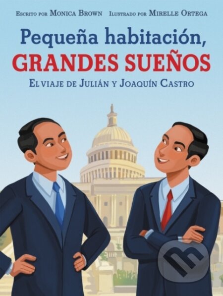 Kniha: Pequena habitacion, grandes suenos: El viaje de Julian y Joaquin Castro (Monica Brown). Quill Tree Books, 2021 Kniha: Pequena habitacion, grandes suenos: El viaje de Julian y Joaquin Castro (Monica Brown). Quill Tree Books, 2021