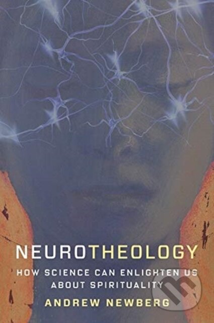 Kniha: Neurotheology (Andrew Newberg). Columbia University Press, 2021 Kniha: Neurotheology (Andrew Newberg). Columbia University Press, 2021