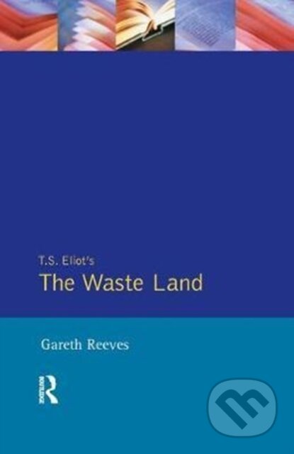 Kniha: T. S. Elliot's The Waste Land (Gareth Reeves). Routledge, 2017 Kniha: T. S. Elliot's The Waste Land (Gareth Reeves). Routledge, 2017