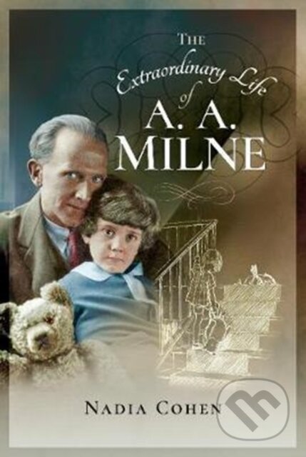 Kniha: The Extraordinary Life of A A Milne (Nadia Cohen). Pen & Sword History, 2017 Kniha: The Extraordinary Life of A A Milne (Nadia Cohen). Pen & Sword History, 2017