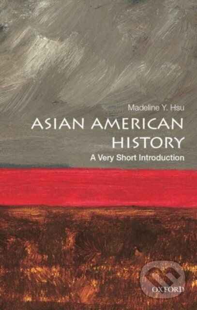 Kniha: Asian American History (Madeline Y. Hsu). Oxford University Press, 2017 Kniha: Asian American History (Madeline Y. Hsu). Oxford University Press, 2017