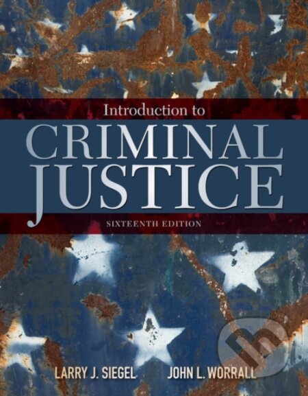 Kniha: Introduction to Criminal Justice (John Worrall a Larry Siegel). , 2017 Kniha: Introduction to Criminal Justice (John Worrall a Larry Siegel). , 2017