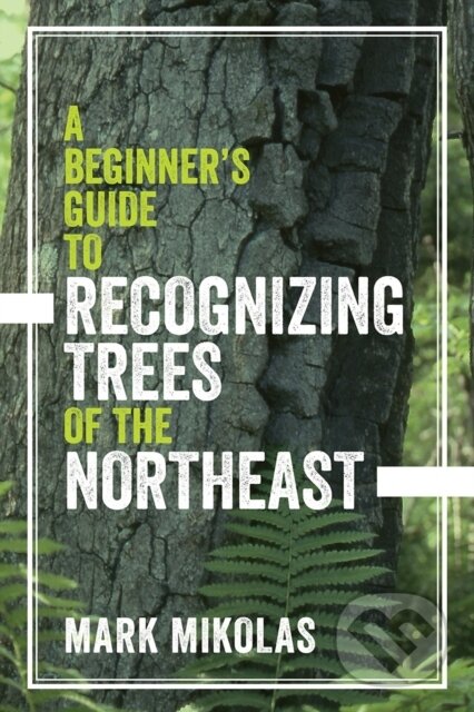 Kniha: A Beginner's Guide to Recognizing Trees of the Northeast (Mikolas Mark). Countryman Press Inc., 2017 Kniha: A Beginner's Guide to Recognizing Trees of the Northeast (Mikolas Mark). Countryman Press Inc., 2017