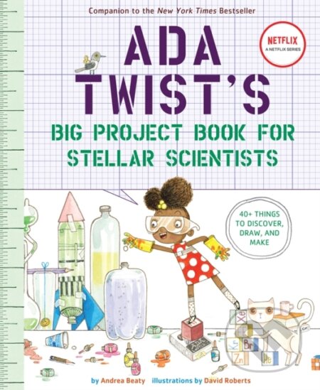 Kniha: Ada Twist's Big Project Book for Stellar Scientists (Andrea Beaty). Abrams Books for young Readers, 2018 Kniha: Ada Twist's Big Project Book for Stellar Scientists (Andrea Beaty). Abrams Books for young Readers, 2018