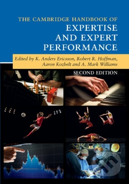 Kniha: The Cambridge Handbook of Expertise and Expert Performance (A. Mark Williams, Robert R. Hoffman, K. Anders Ericsson a Aaron Kozbelt). Cambridge University Press, 2018 Kniha: The Cambridge Handbook of Expertise and Expert Performance (A. Mark Williams, Robert R. Hoffman, K. Anders Ericsson a Aaron Kozbelt). Cambridge University Press, 2018