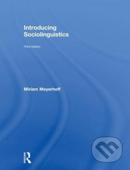 Kniha: Introducing Sociolinguistics (Miriam Meyerhoff). Routledge, 2018 Kniha: Introducing Sociolinguistics (Miriam Meyerhoff). Routledge, 2018