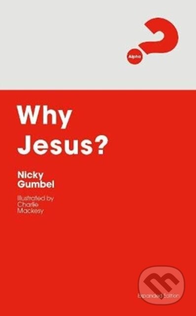 Kniha: Why Jesus? Expanded Edition (Nicky Gumbel). , 2021 Kniha: Why Jesus? Expanded Edition (Nicky Gumbel). , 2021