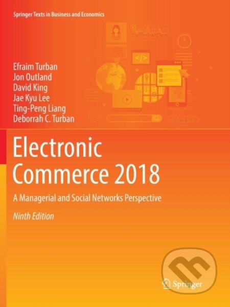 Kniha: Electronic Commerce 2018 (David King, Ting-Peng Liang, Jon Outland, Jae Kyu Lee, Efraim Turban a Deborrah C. Turban). Springer International Publishing, 2018 Kniha: Electronic Commerce 2018 (David King, Ting-Peng Liang, Jon Outland, Jae Kyu Lee, Efraim Turban a Deborrah C. Turban). Springer International Publishing, 2018