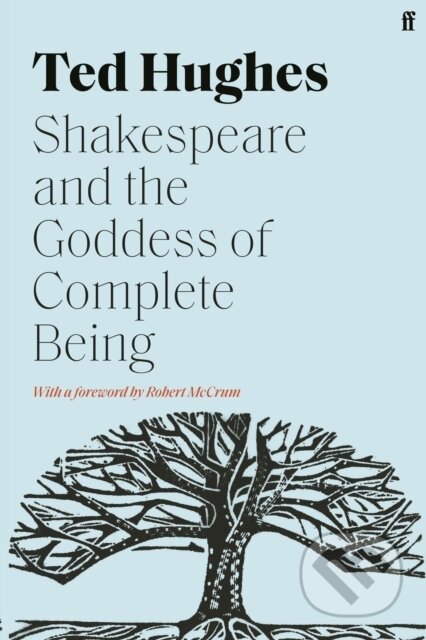 Kniha: Shakespeare and the Goddess of Complete Being (Ted Hughes). Faber and Faber, 2021 Kniha: Shakespeare and the Goddess of Complete Being (Ted Hughes). Faber and Faber, 2021