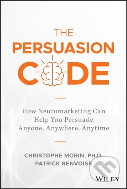 Kniha: The Persuasion Code (Christophe Morin a Patrick Renvoise). John Wiley & Sons, 2018 Kniha: The Persuasion Code (Christophe Morin a Patrick Renvoise). John Wiley & Sons, 2018