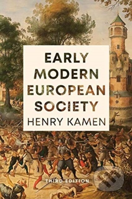 Kniha: Early Modern European Society, Third Edition (Henry Kamen). Yale University Press, 2021 Kniha: Early Modern European Society, Third Edition (Henry Kamen). Yale University Press, 2021