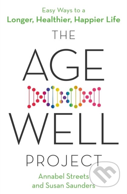 Kniha: The Age-Well Project (Annabel Streets a Susan Saunders). Piatkus, 2021 Kniha: The Age-Well Project (Annabel Streets a Susan Saunders). Piatkus, 2021