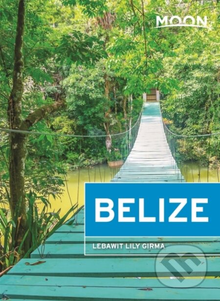 Kniha: Moon Belize (Thirteenth Edition) (Lebawit Lily Girma). Moon Travel, 2019 Kniha: Moon Belize (Thirteenth Edition) (Lebawit Lily Girma). Moon Travel, 2019