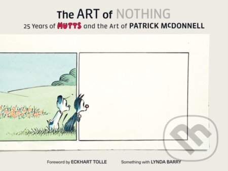 Kniha: The Art of Nothing: 25 Years of Mutts and the Art of Patrick McDonnell (Patrick Mcdonnell). ABRAMS, 2019 Kniha: The Art of Nothing: 25 Years of Mutts and the Art of Patrick McDonnell (Patrick Mcdonnell). ABRAMS, 2019
