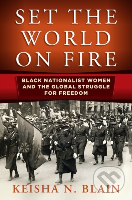 Kniha: Set the World on Fire (Keisha N. Blain). University of Pennsylvania, 2018 Kniha: Set the World on Fire (Keisha N. Blain). University of Pennsylvania, 2018