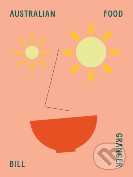 Kniha: Australian Food (Bill Granger). Murdoch Books, 2020 Kniha: Australian Food (Bill Granger). Murdoch Books, 2020
