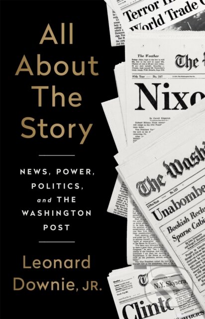 Kniha: All About the Story (Leonard a Jr. Downie Jr.). Public Affairs, 2020 Kniha: All About the Story (Leonard a Jr. Downie Jr.). Public Affairs, 2020