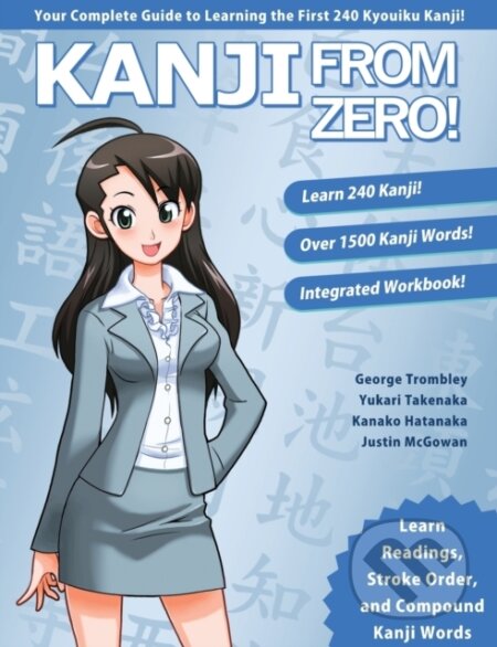 Kniha: Kanji from Zero! Book 1 (George Trombley, Yukari Takenaka a Kanako Hatanaka). Learn From Zero, 2017 Kniha: Kanji from Zero! Book 1 (George Trombley, Yukari Takenaka a Kanako Hatanaka). Learn From Zero, 2017