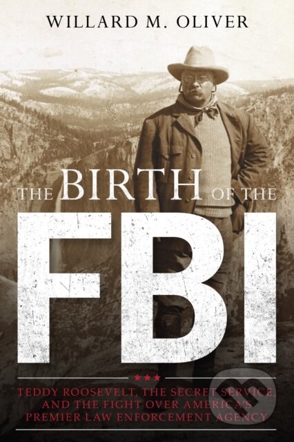 Kniha: The Birth of the FBI (Willard M. Oliver). Rowman & Littlefield, 2021 Kniha: The Birth of the FBI (Willard M. Oliver). Rowman & Littlefield, 2021
