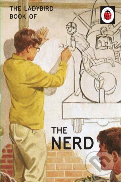 Kniha: The Ladybird Book of The Nerd (Jason Hazeley a Joel Morris). Michael Joseph, 2017 Kniha: The Ladybird Book of The Nerd (Jason Hazeley a Joel Morris). Michael Joseph, 2017