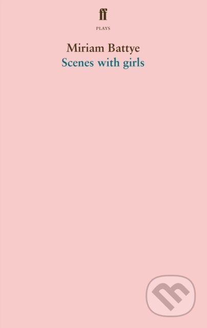 Kniha: Scenes with girls (Miriam Battye). Faber and Faber, 2020 Kniha: Scenes with girls (Miriam Battye). Faber and Faber, 2020
