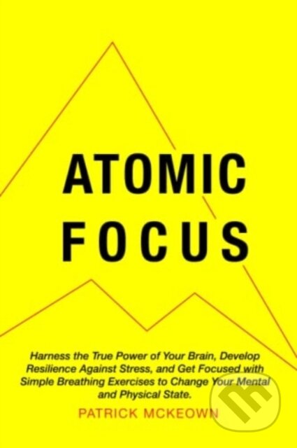 Kniha: Atomic Focus (Patrick Mckeown). OxyAt, 2021 Kniha: Atomic Focus (Patrick Mckeown). OxyAt, 2021
