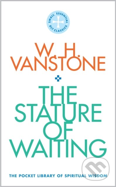 Kniha: The Stature of Waiting (W.H. Vanstone). Darton,Longman & Todd, 2020 Kniha: The Stature of Waiting (W.H. Vanstone). Darton,Longman & Todd, 2020