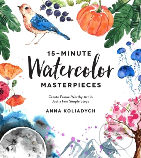 Kniha: 15-Minute Watercolor Masterpieces (Anna Koliadych). , 2020 Kniha: 15-Minute Watercolor Masterpieces (Anna Koliadych). , 2020
