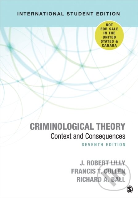Kniha: Criminological Theory - International Student Edition (Francis T. Cullen, Richard A. Ball a J. Robert Lilly). Sage Publications, 2018 Kniha: Criminological Theory - International Student Edition (Francis T. Cullen, Richard A. Ball a J. Robert Lilly). Sage Publications, 2018
