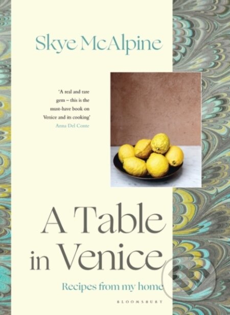 Kniha: A Table in Venice (Skye Mcalpine). Bloomsbury, 2018 Kniha: A Table in Venice (Skye Mcalpine). Bloomsbury, 2018