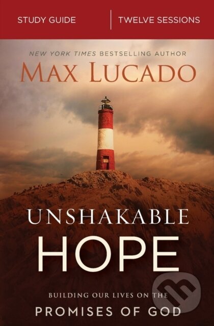 Kniha: Unshakable Hope Bible Study Guide (Max Lucado). HarperCollins, 2018 Kniha: Unshakable Hope Bible Study Guide (Max Lucado). HarperCollins, 2018