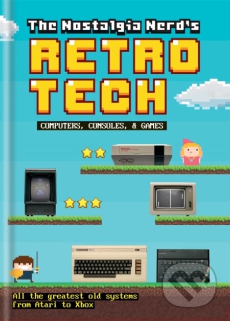 Kniha: The Nostalgia Nerd's Retro Tech: Computer, Consoles & Games (Peter Leigh). Ilex, 2018 Kniha: The Nostalgia Nerd's Retro Tech: Computer, Consoles & Games (Peter Leigh). Ilex, 2018