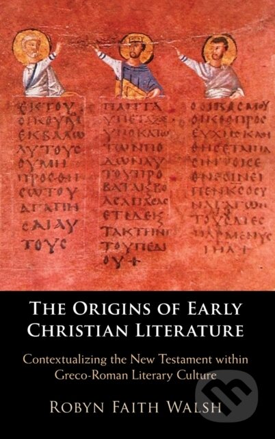 Kniha: The Origins of Early Christian Literature (Robyn Faith Walsh). Cambridge University Press, 2021 Kniha: The Origins of Early Christian Literature (Robyn Faith Walsh). Cambridge University Press, 2021