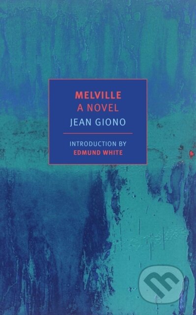 Kniha: Melville (Edmund White, Paul Eprile a Jean Giono). , 2017 Kniha: Melville (Edmund White, Paul Eprile a Jean Giono). , 2017